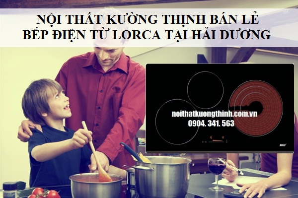 Nội thất Kường Thịnh là đại lý bếp điện từ Lorca uy tín tại Việt Nam